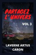 PARTAGEZ L' UNIVERS di CARON LAVERNE ARTUS CARON edito da Independently Published