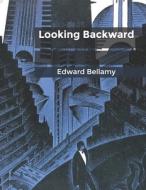 Looking Backward di Bellamy Edward Bellamy edito da Independently Published