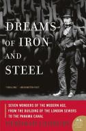 Dreams of Iron and Steel: Seven Wonders of the Modern Age, from the Building of the London Sewers to the Panama Canal di Deborah Cadbury edito da HARPERCOLLINS