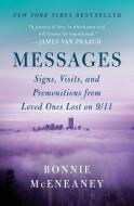 Messages: Signs, Visits, and Premonitions from Loved Ones Lost on 9/11 di Bonnie Mceneaney edito da HARPERCOLLINS