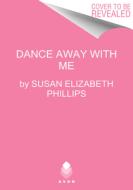 Dance Away with Me di Susan Elizabeth Phillips edito da AVON BOOKS
