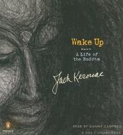 Wake Up: A Life of the Buddha di Jack Kerouac edito da Penguin Audiobooks