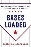 Bases Loaded: How Us Presidential Campaigns Are Changing and Why It Matters di Costas Panagopoulos edito da OXFORD UNIV PR