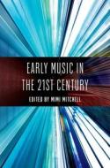 Early Music in the 21st Century edito da Oxford University Press, USA