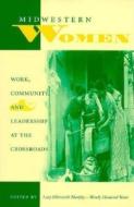 Midwestern Women: Work, Community, and Leadership at the Crossroads edito da Indiana University Press