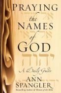 Praying the Names of God di Ann Spangler edito da Zondervan