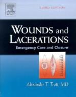 Wounds And Lacerations di Alexander T. Trott edito da Elsevier - Health Sciences Division