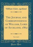 The Journal and Correspondence of William, Lord of Auckland, 1862, Vol. 4 of 4 (Classic Reprint) di William Eden Auckland edito da Forgotten Books