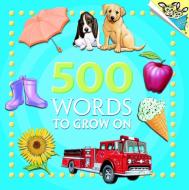 500 Words to Grow on di Random House edito da RANDOM HOUSE