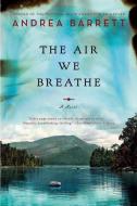 The Air We Breathe di Andrea Barrett edito da W W NORTON & CO