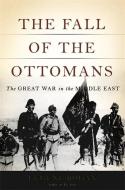 The Fall of the Ottomans: The Great War in the Middle East di Eugene Rogan edito da BASIC BOOKS