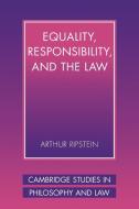 Equality, Responsibility, and the Law di Arthur Ripstein, Arthyr Ripstein, Ripstein Arthur edito da Cambridge University Press