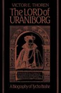 The Lord of Uraniborg di Victor E. Thoren, Thoren Victor E. edito da Cambridge University Press