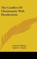 The Conflict Of Christianity With Heathe di GERHARD UHLHORN edito da Kessinger Publishing