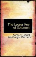 The Lesser Key Of Solomon di Samuel Liddell MacGregor Mathers edito da Bibliolife