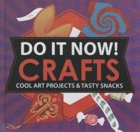 Do It Now!: Crafts: Cool Art Projects & Tasty Snacks di Sarah Hines Stephens, Bethany Mann edito da Turtleback Books