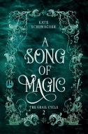 A Song of Magic di Kate Schumacher edito da J.R. Cook Publishing