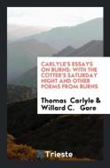 Carlyle's Essays on Burns di Thomas Carlyle, Willard C. Gore edito da Trieste Publishing