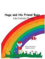 Hugz and His Friend Bugz di Angelina Dunbar edito da Tales4Kids