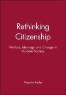 Rethinking Citizenship di Maurice Roche edito da Polity Press