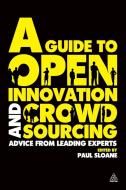A Guide to Open Innovation and Crowdsourcing di Paul Sloane edito da Kogan Page