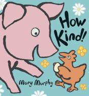 How Kind! di Mary Murphy edito da Candlewick Press (MA)