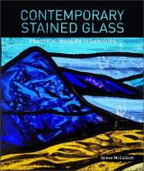 Contemporary Stained Glass: Practical Modern Techniques di Aimee McCulloch edito da Schiffer Publishing Ltd