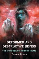 Deformed and Destructive Beings: The Purpose of Horror Films di George Ochoa edito da MCFARLAND & CO INC