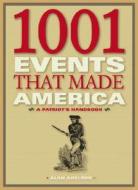 1001 Events That Made America: A Patriot's Handbook di Alan Axelrod edito da NATL GEOGRAPHIC SOC