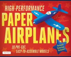 High-Performance Paper Airplanes Kit: 10 Pre-Cut, Easy-To-Assemble Models: Kit with Pop-Out Cards, Paper Airplanes Book, di Andrew Dewar edito da TUTTLE PUB