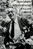 Remembering William Carlos Williams di James Laughlin edito da NEW DIRECTIONS