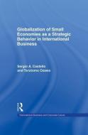 Globalization of Small Economies as a Strategic Behavior in International Business di Sergio A. Castello, Terutomo Ozawa edito da Taylor & Francis Inc