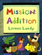 Mission-- Addition di Loreen Leedy edito da Holiday House