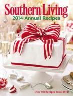 Southern Living Annual Recipes 2014: Over 750 Recipes from 2014! di The Editors of Southern Living Magazine edito da Oxmoor House