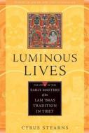 Luminous Lives: The Story of the Early Masters of the Lam 'Bras Tradition in Tibet di Cyrus Stearns edito da WISDOM PUBN