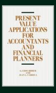 Present Value Applications for Accountants and Financial Planners di G. Eddy Birrer edito da Quorum Books