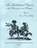 An Architectural Progress in the Renaissance and Baroque: Sojourns in and Out of Italy edito da DEPARTMENT OF ART HISTORY