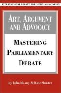 Art, Argument and Advocacy di John Meany, Kate Shuster edito da International Debate Education Association