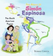 The Story of Simón Espinosa: The South American Pigeon di Bobbie Couch edito da HI PUB