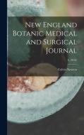 New England Botanic Medical And Surgical Journal; 4, (1850) di Newton Calvin 1800-1853 Newton edito da Legare Street Press