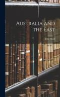 Australia and the East di John Hood edito da LEGARE STREET PR