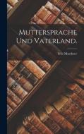 Muttersprache und Vaterland. di Fritz Mauthner edito da LEGARE STREET PR