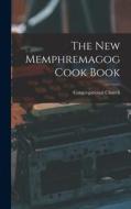 The New Memphremagog Cook Book di Congregational Church edito da LEGARE STREET PR