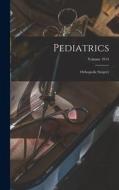 Pediatrics; Orthopedic Surgery; Volume 1914 di Anonymous edito da LEGARE STREET PR
