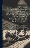 Laut- Und Formenlehre Zu Longnon's Documents Relatifs Au Comté De Champagne Et De Brie, Volume 1... di Alfred Friemel (1883-), Auguste Longnon edito da LEGARE STREET PR