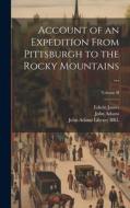 Account of an Expedition From Pittsburgh to the Rocky Mountains ...; Volume II di John Adams, Edwin James, Thomas Say edito da LEGARE STREET PR