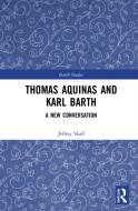 Thomas Aquinas And Karl Barth di Jeffrey Skaff edito da Taylor & Francis Ltd