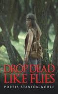 Drop Dead Like Flies di Portia Stanton-Noble edito da AUSTIN MACAULEY