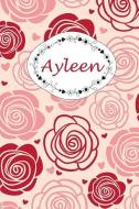 Ayleen: Personalisiertes Notizbuch / 150 Seiten / Punktraster / Din A5+ (15,24 X 22,86 CM) / Rosen Cover Design di Rosen Garten Journals edito da INDEPENDENTLY PUBLISHED