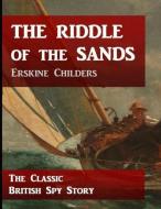 The Riddle of the Sands (Annotated) di Erskine Childers edito da INDEPENDENTLY PUBLISHED